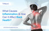 What Causes Inflammation & How Can It Affect Back Health?