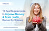 12 Best Supplements to Improve Memory & Brain Health, Backed by Science