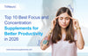 Top 10 Best Focus and Concentration Supplements for Better Productivity in 2026