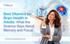 Best Vitamins for Brain Health in Adults: What the Science Says About Memory and Focus